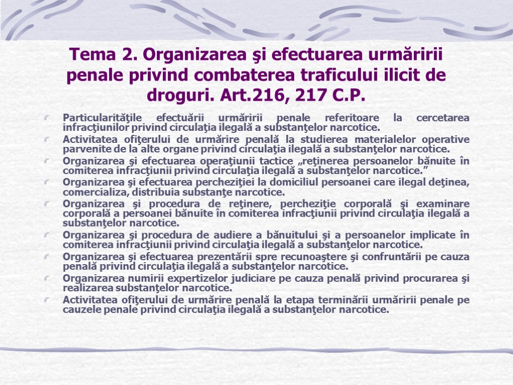 Tema 2. Organizarea şi efectuarea urmăririi penale privind combaterea traficului ilicit de droguri. Art.216,